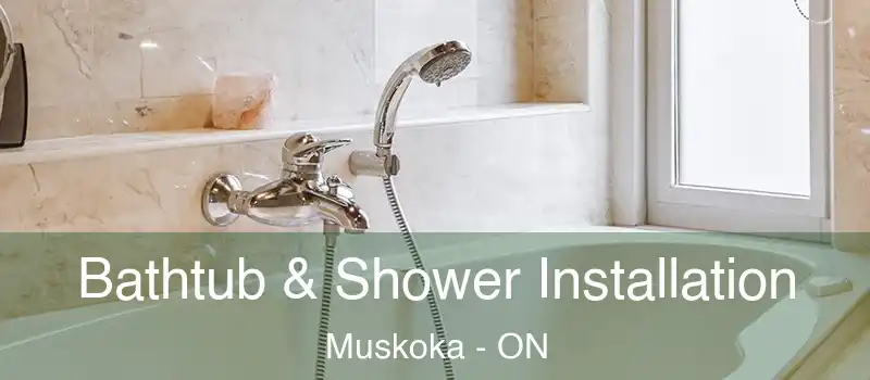  Bathtub & Shower Installation Muskoka - ON