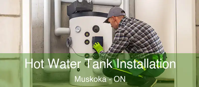  Hot Water Tank Installation Muskoka - ON