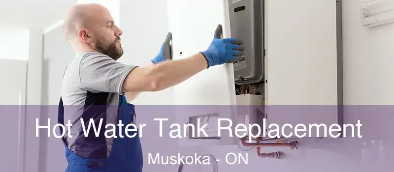  Hot Water Tank Replacement Muskoka - ON